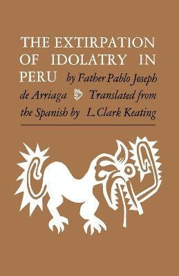 Pablo Joseph de Arriaga, L. Clark Keating, Pablo Joseph De Arriaga - Extirpation of Idolatry in Peru, Häftad