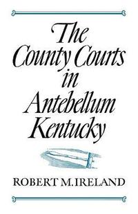 bokomslag County Courts in Antebellum Kentucky