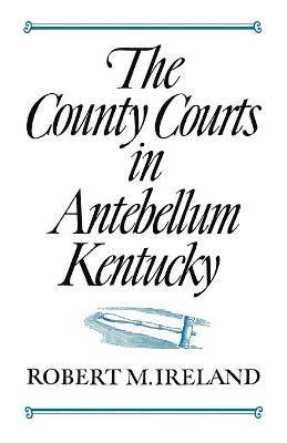 bokomslag County Courts in Antebellum Kentucky