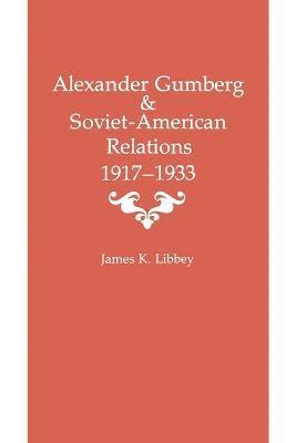 James K Libbey - Alexander Gumberg and Soviet-American Relations, Häftad