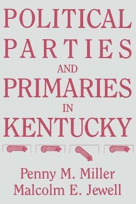 Penny M. Miller, Malcolm E. Jewell, Penny M Miller, Malcolm E Jewell - Political Parties and Primaries in Kentucky, Häftad