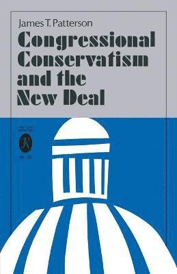 James T. Patterson, James T Patterson - Congressional Conservatism and the New Deal, Häftad