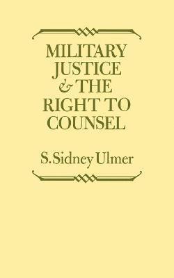 S. Sidney Ulmer, S Sidney Ulmer - Military Justice and the Right to Counsel, Häftad