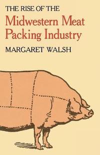 bokomslag The Rise of the Midwestern Meat Packing Industry