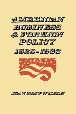 bokomslag American Business and Foreign Policy