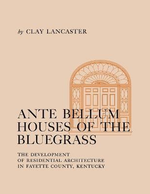 Clay Lancaster - Ante Bellum Houses of the Bluegrass, Häftad