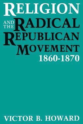 Religion and the Radical Republican Movement, 1860-1870 1