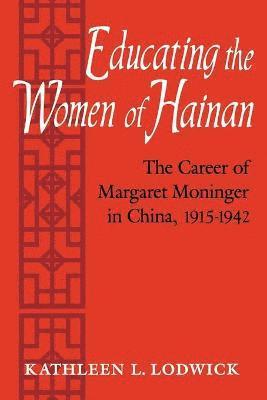 Kathleen L Lodwick - Educating the Women of Hainan, Häftad