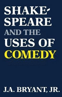 Shakespeare and the Uses of Comedy 1