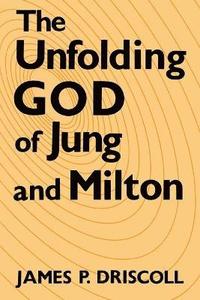 bokomslag The Unfolding God of Jung and Milton