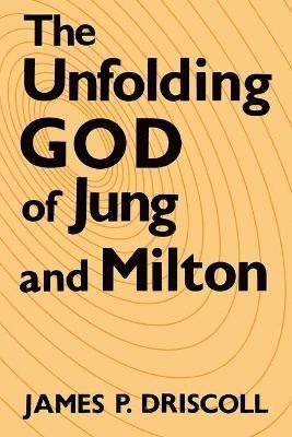 James P Driscoll - Unfolding God of Jung and Milton, Häftad