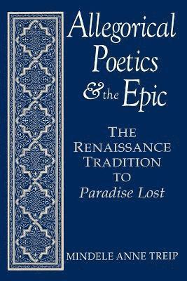 Mindele Anne Treip - Allegorical Poetics and the Epic, Häftad