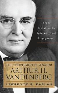 bokomslag The Conversion of Senator Arthur H. Vandenberg