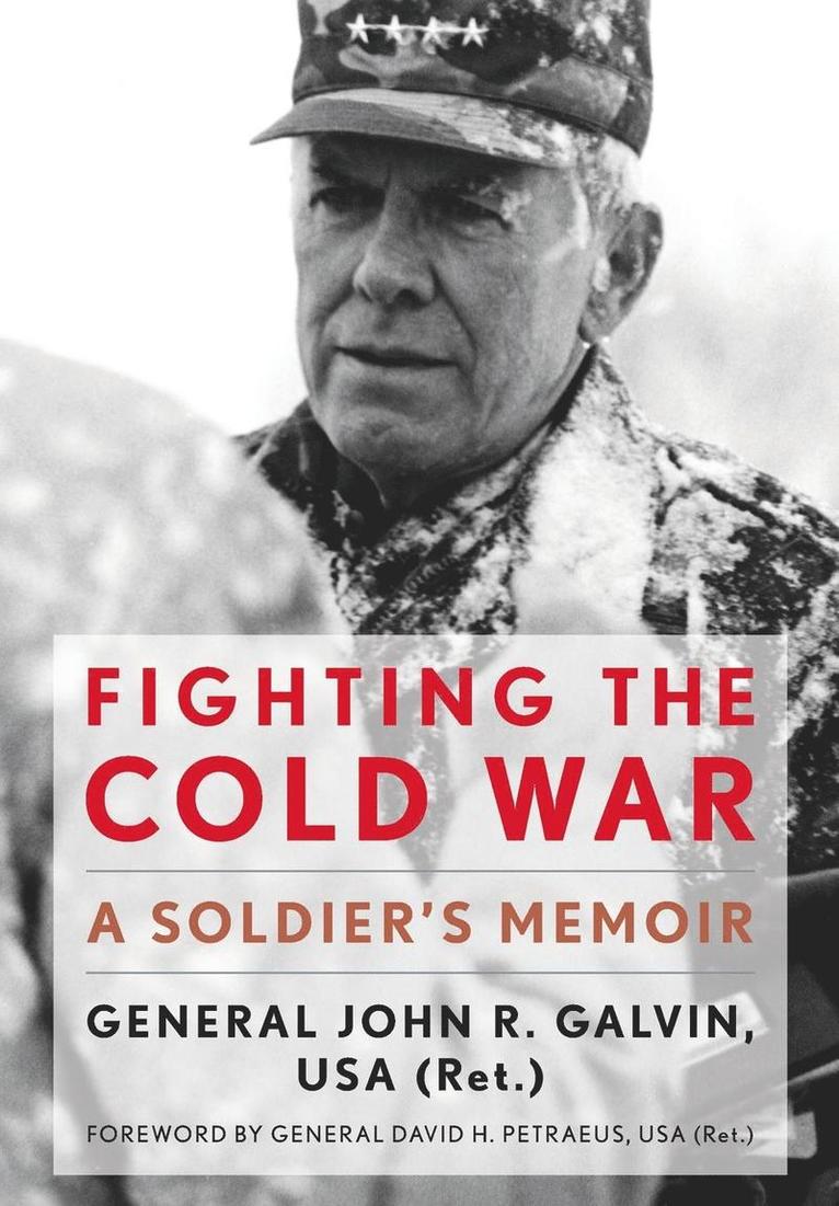 John R. Galvin, David H. Petraeus, John R Galvin - Fighting the Cold War, Inbunden