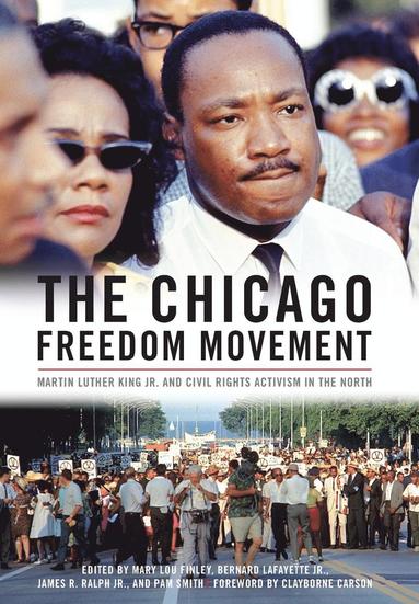 Clayborne Carson, Mary Lou Finley, Bernard LaFayette, James R Ralph, Pam Smith - Chicago Freedom Movement, Inbunden