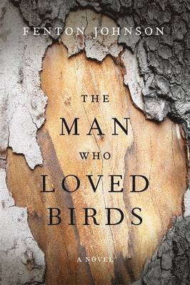 Fenton Johnson - Man Who Loved Birds, Inbunden