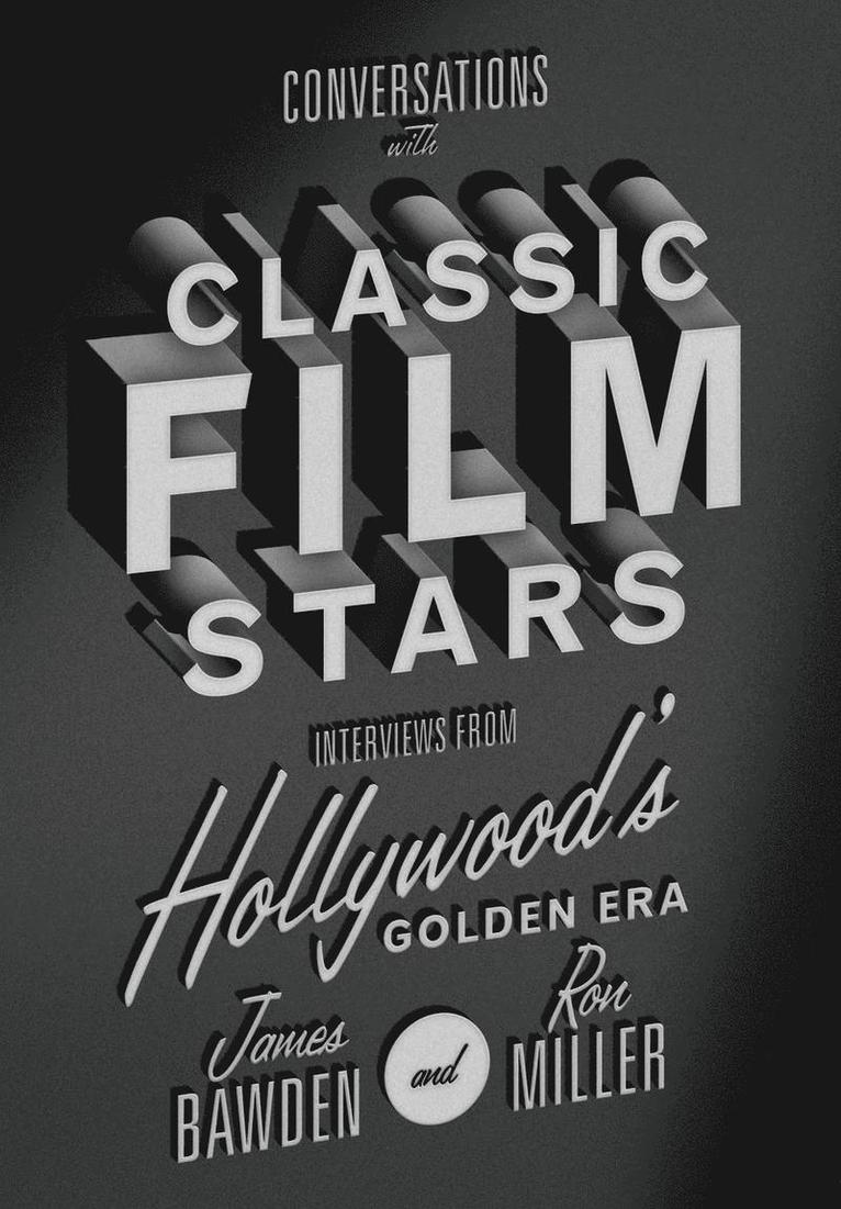 James Bawden, Ronald G. Miller, Ron Miller - Conversations with Classic Film Stars, Inbunden