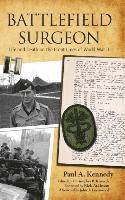 Paul A Kennedy, Rick Atkinson, Christopher B Kennedy - Battlefield Surgeon, Inbunden