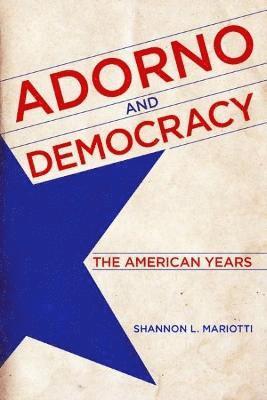 Shannon L Mariotti - Adorno and Democracy, Inbunden