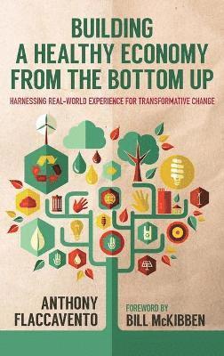 Anthony Flaccavento, Bill McKibben - Building a Healthy Economy from the Bottom Up, Inbunden