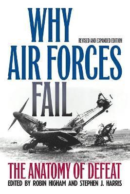 Robin Higham, Stephen J Harris - Why Air Forces Fail, Häftad