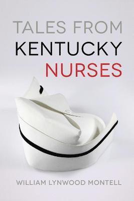 William Lynwood Montell - Tales from Kentucky Nurses, Häftad