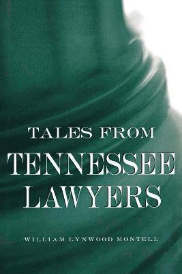 William Lynwood Montell - Tales from Tennessee Lawyers, Häftad