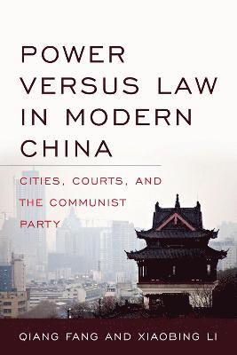 Qiang Fang, Xiaobing Li - Power versus Law in Modern China, Inbunden