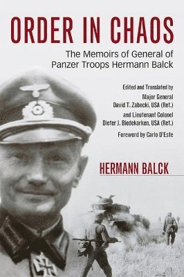 Hermann Balck, Carlo D'Este, David T Zabecki, David T Zabecki, Dieter J Biedekarken - Order in Chaos, Häftad