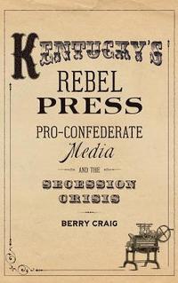 bokomslag Kentucky's Rebel Press