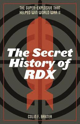 Colin F. Baxter, Colin F Baxter - Secret History of RDX, Inbunden
