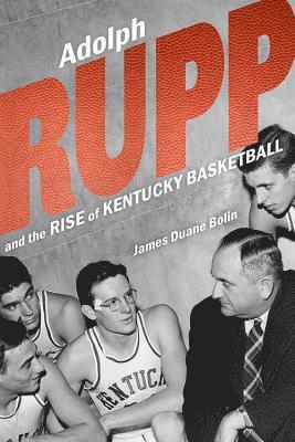 bokomslag Adolph Rupp and the Rise of Kentucky Basketball