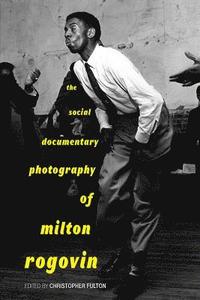 bokomslag The Social Documentary Photography of Milton Rogovin