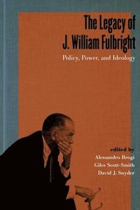 bokomslag The Legacy of J. William Fulbright