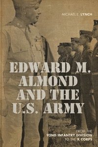 bokomslag Edward M. Almond and the US Army