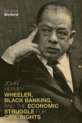 John Hervey Wheeler, Black Banking, and the Economic Struggle for Civil Rights 1