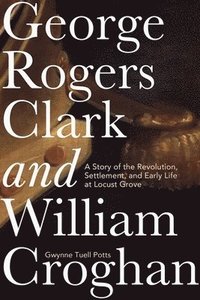 bokomslag George Rogers Clark and William Croghan