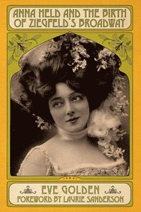 bokomslag Anna Held and the Birth of Ziegfeld's Broadway