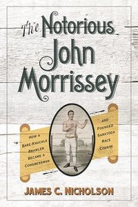 bokomslag The Notorious John Morrissey