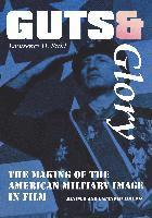 Guts and Glory: The Making of the American Military Image in Film