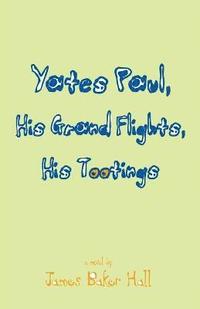 bokomslag Yates Paul, His Grand Flights, His Tootings