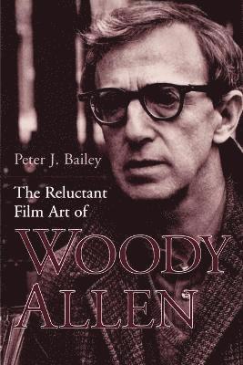 bokomslag The Reluctant Film Art of Woody Allen