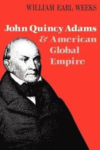 bokomslag John Quincy Adams and American Global Empire