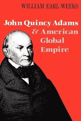 John Quincy Adams and American Global Empire 1