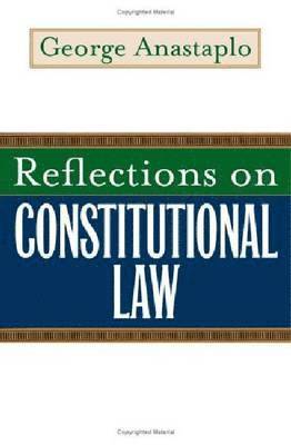 George Anastaplo - Reflections on Constitutional Law, Häftad
