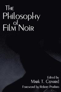 bokomslag The Philosophy of Film Noir