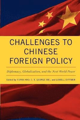 Yufan Hao, C X George Wei, Lowell Dittmer - Challenges to Chinese Foreign Policy, Häftad