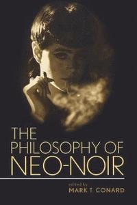 bokomslag The Philosophy of Neo-Noir