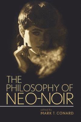 Mark T Conard - Philosophy of Neo-Noir, Häftad