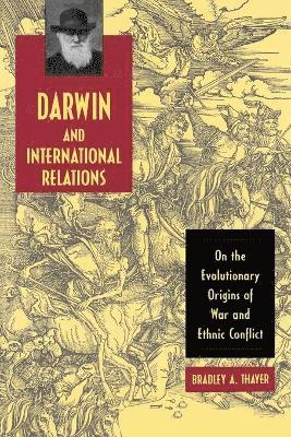 Bradley A. Thayer, Bradley A Thayer - Darwin and International Relations, Häftad